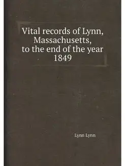 Vital records of Lynn, Massachusetts, to the end of