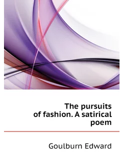 The pursuits of fashion. A satirical poem