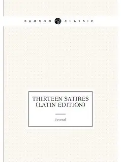 Thirteen Satires (Latin Edition)