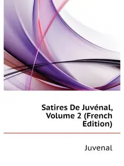 Satires De Juvenal, Volume 2 (French