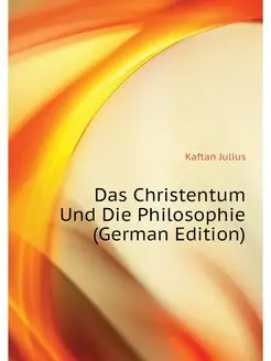 Das Christentum Und Die Philosophie (