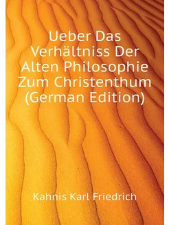 Ueber Das Verhältniss Der Alten Philosophie Zum Chri