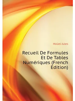 Recueil De Formules Et De Tables Numériques (French