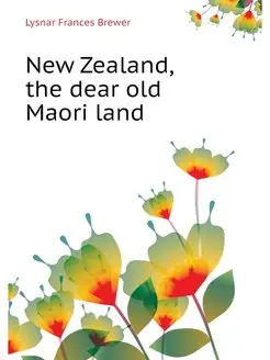 New Zealand, the dear old Maori land