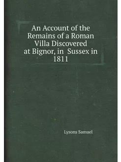 An Account of the Remains of a Roman Villa Discovere