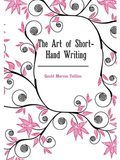 The Art of Short-Hand Writing