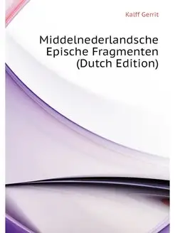 Middelnederlandsche Epische Fragmente