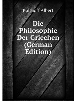 Die Philosophie Der Griechen (German Edition)