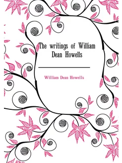 The writings of William Dean Howells