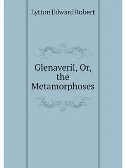 Glenaveril, Or, the Metamorphoses