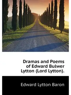 Dramas and Poems of Edward Bulwer Lyt