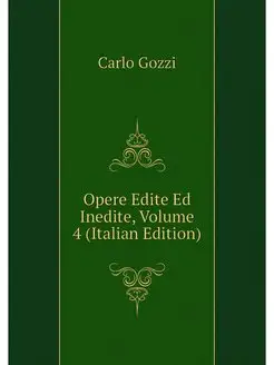 Opere Edite Ed Inedite, Volume 4 (Ita