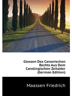 Glossen Des Canonischen Rechts Aus Dem Carolingische