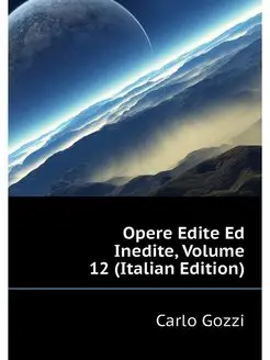 Opere Edite Ed Inedite, Volume 12 (It