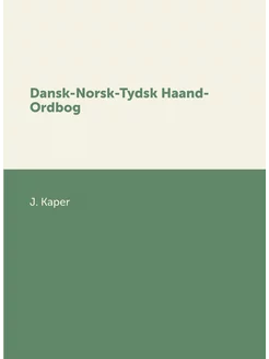 Dansk-Norsk-Tydsk Haand-Ordbog (Danish Edition)