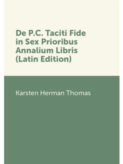 De P.C. Taciti Fide in Sex Prioribus Annalium Libris