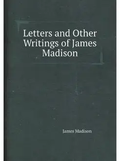 Letters and Other Writings of James M