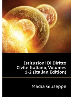 Istituzioni Di Diritto Civile Italiano, Volumes 1-2