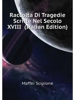 Raccolta Di Tragedie Scritte Nel Seco