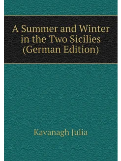 A Summer and Winter in the Two Sicilies (German Edit