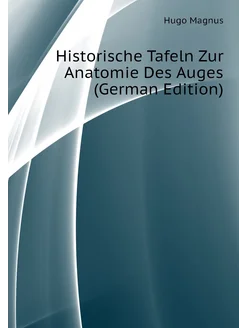 Historische Tafeln Zur Anatomie Des Auges (German Ed