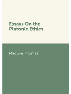 Essays On the Platonic Ethics