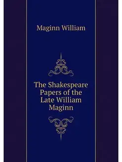 The Shakespeare Papers of the Late Wi