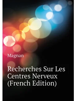 Recherches Sur Les Centres Nerveux (French Edition)