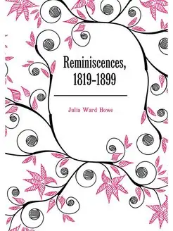 Reminiscences, 1819-1899