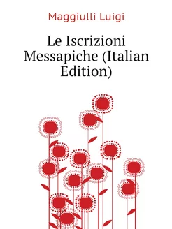 Le Iscrizioni Messapiche (Italian Edition)