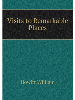 Visits to Remarkable Places