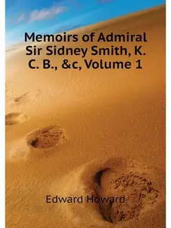 Memoirs of Admiral Sir Sidney Smith