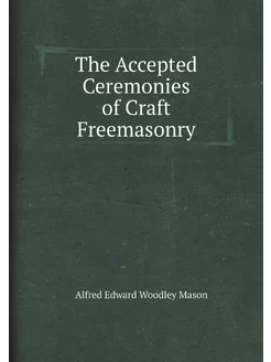 The Accepted Ceremonies of Craft Freemasonry