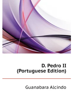 D. Pedro II (Portuguese Edition)