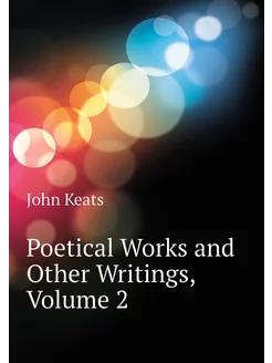 Poetical Works and Other Writings, Volume 2