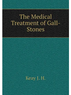 The Medical Treatment of Gall-Stones