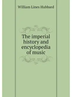 The imperial history and encyclopedia