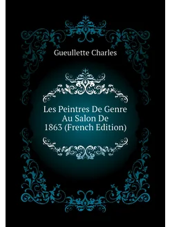 Les Peintres De Genre Au Salon De 1863 (French Edition)