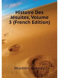 Histoire Des Jesuites, Volume 3 (Fren