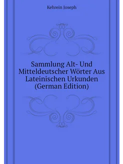 Sammlung Alt- Und Mitteldeutscher Wörter Aus Lateini