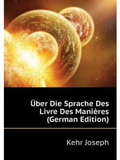 Über Die Sprache Des Livre Des Manières (German Edit