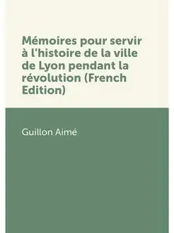 Memoires pour servir a l'histoire de