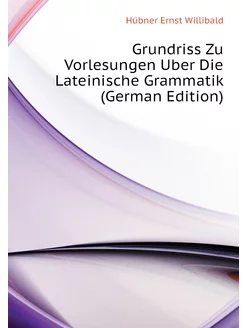 Grundriss Zu Vorlesungen Uber Die Lateinische Gramma