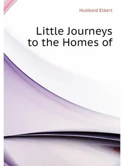 Little Journeys to the Homes of