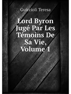 Lord Byron Juge Par Les Temoins De Sa