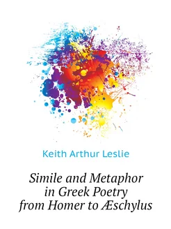 Simile and Metaphor in Greek Poetry from Homer to Æs