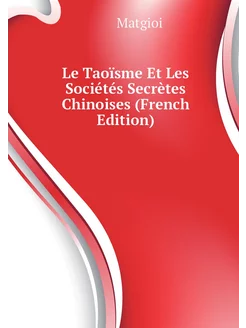 Le Taoïsme Et Les Sociétés Secrètes Chinoises (Frenc