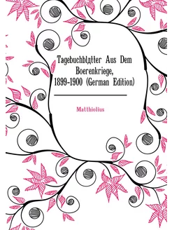 Tagebuchblätter Aus Dem Boerenkriege, 1899-1900 (Ger