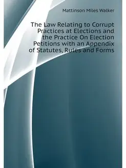 The Law Relating to Corrupt Practices