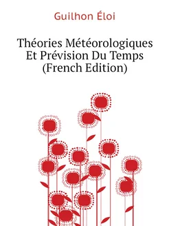 Théories Météorologiques Et Prévision Du Temps (Fren